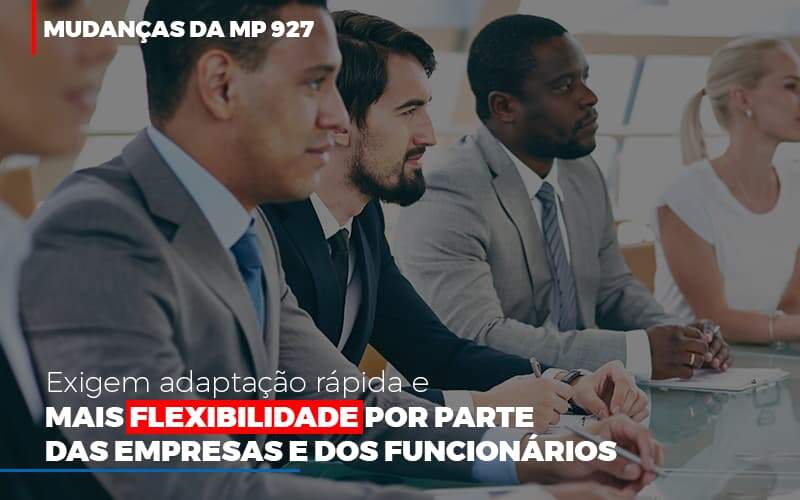 mudancas-da-mp-927-exigem-adaptacao-rapida-e-mais-flexibilidade - Mudanças da MP 927 exigem adaptação rápida e mais flexibilidade por parte das empresas e dos funcionários mudancas-da-mp-927-exigem-adaptacao-rapida-e-mais-flexibilidade - Mudanças da MP 927 exigem adaptação rápida e mais flexibilidade por parte das empresas e dos funcionários