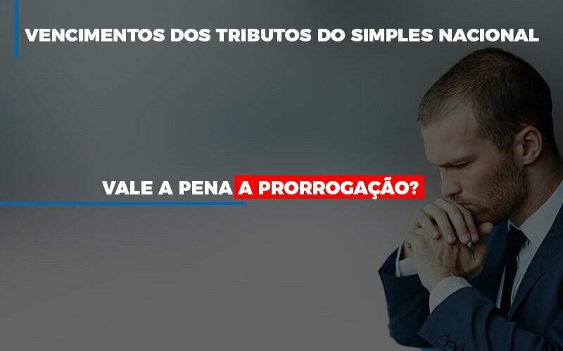 vale-a-pena-a-prorrogacao-dos-investimentos-dos-tributos-do-simples-nacional - Vale a pena a prorrogação dos vencimentos dos tributos do Simples Nacional? vale-a-pena-a-prorrogacao-dos-investimentos-dos-tributos-do-simples-nacional - Vale a pena a prorrogação dos vencimentos dos tributos do Simples Nacional?