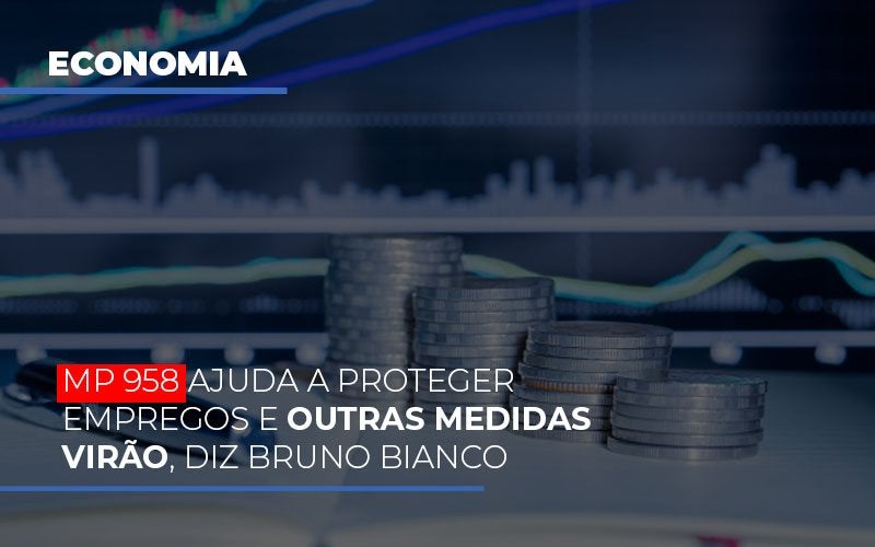mp-958-ajuda-a-proteger-empregos-e-outras-medidas-virao - MP 958 ajuda a proteger empregos e outras medidas virão, diz Bruno Bianco mp-958-ajuda-a-proteger-empregos-e-outras-medidas-virao - MP 958 ajuda a proteger empregos e outras medidas virão, diz Bruno Bianco