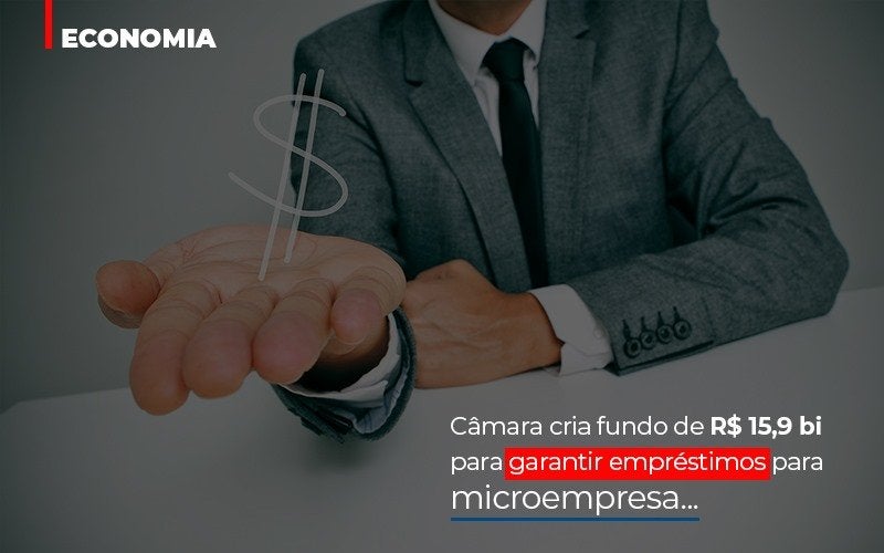 camara-cria-fundo-de-rs-15-9-bi-para-garantir-emprestimos-para-microempresa - Câmara cria fundo de R$ 15,9 bi para garantir empréstimos para microempresa camara-cria-fundo-de-rs-15-9-bi-para-garantir-emprestimos-para-microempresa - Câmara cria fundo de R$ 15,9 bi para garantir empréstimos para microempresa