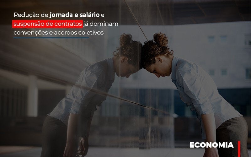 reducao-de-jornada-e-salario-e-suspensao-de-contratos-ja-dominam-convencoes-e-acordos - Redução de jornada e salário e suspensão de contratos já dominam convenções e acordos coletivos reducao-de-jornada-e-salario-e-suspensao-de-contratos-ja-dominam-convencoes-e-acordos - Redução de jornada e salário e suspensão de contratos já dominam convenções e acordos coletivos