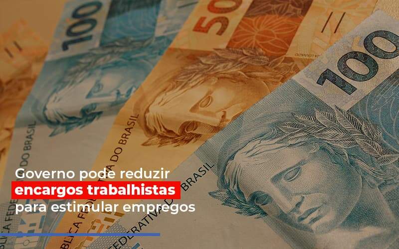 Governo Pode Reduzir Encargos Trabalhistas Post - Contabilidade no Itaim Paulista - SP | Abcon Contabilidade - Governo pode reduzir encargos trabalhistas para estimular empregos Governo Pode Reduzir Encargos Trabalhistas Post - Contabilidade no Itaim Paulista - SP | Abcon Contabilidade - Governo pode reduzir encargos trabalhistas para estimular empregos