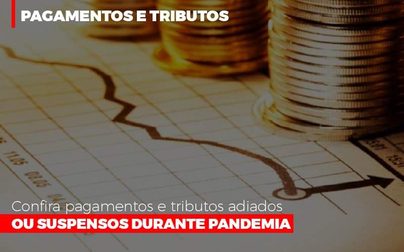 confira-pagamentos-e-tributos-adiados-ou-suspensos - Confira pagamentos e tributos adiados ou suspensos durante pandemia confira-pagamentos-e-tributos-adiados-ou-suspensos - Confira pagamentos e tributos adiados ou suspensos durante pandemia