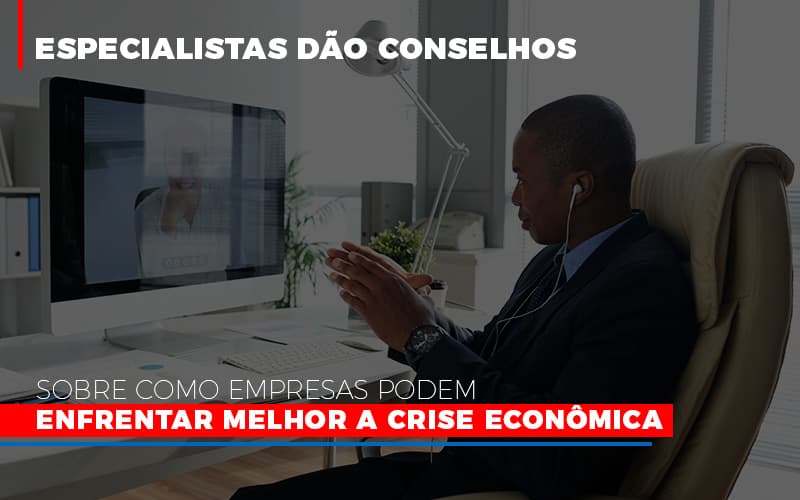 especialistas-dao-conselhos-sobre-como-empresas-podem-enfrentar-melhor-a-crise-economica - Especialistas dão conselhos sobre como empresas podem enfrentar melhor a crise econômica especialistas-dao-conselhos-sobre-como-empresas-podem-enfrentar-melhor-a-crise-economica - Especialistas dão conselhos sobre como empresas podem enfrentar melhor a crise econômica