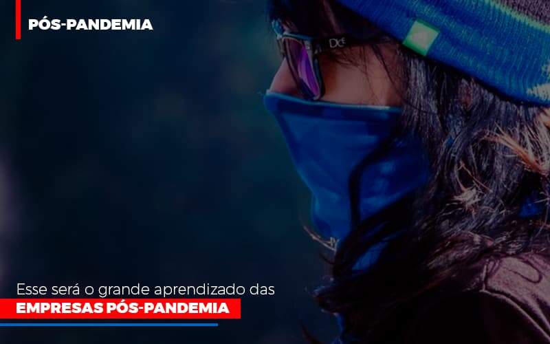 esse-sera-o-grande-aprendizado-das-empresas-pos-pandemia - Esse será o grande aprendizado das empresas pós-pandemia esse-sera-o-grande-aprendizado-das-empresas-pos-pandemia - Esse será o grande aprendizado das empresas pós-pandemia