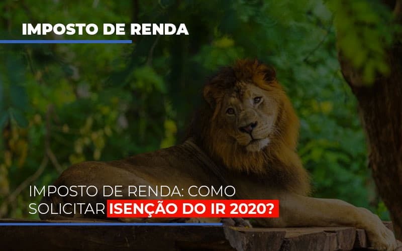 imposto-de-renda-como-solicitar-isencao-do-ir-2020 - Imposto de Renda: Como solicitar isenção do IR 2020? imposto-de-renda-como-solicitar-isencao-do-ir-2020 - Imposto de Renda: Como solicitar isenção do IR 2020?
