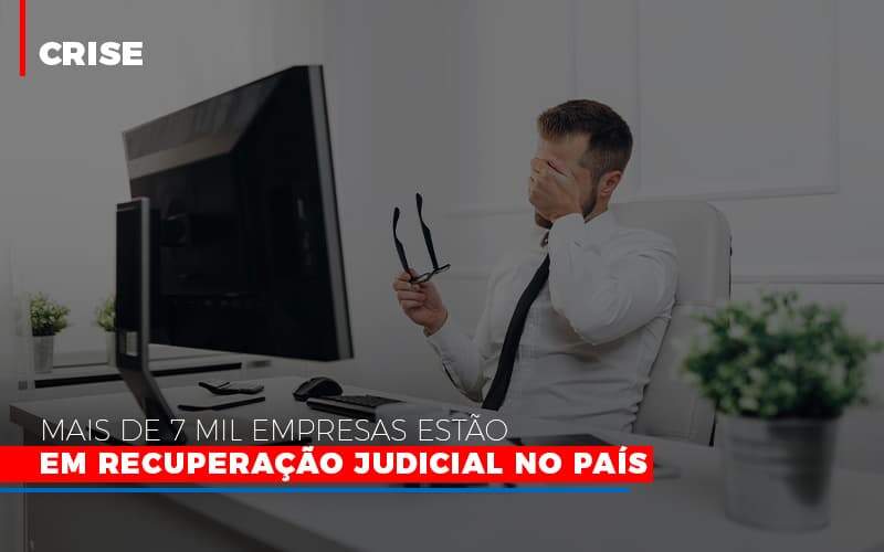 mais-de-7-mil-empresas-estao-em-recuperacao-judicial-no-pais - Mais de 7 mil empresas estão em Recuperação Judicial no país mais-de-7-mil-empresas-estao-em-recuperacao-judicial-no-pais - Mais de 7 mil empresas estão em Recuperação Judicial no país