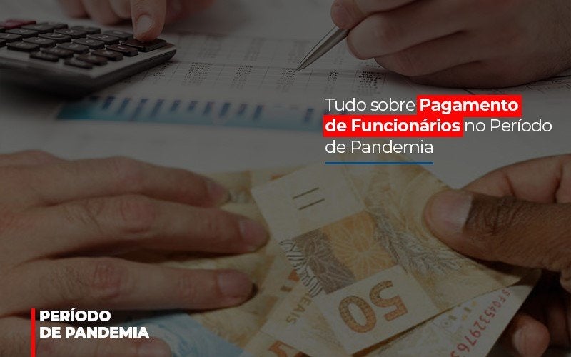 tudo-sobre-pagamento-de-funcionarios-no-periodo-de-pandemia - Tudo sobre Pagamento de Funcionários no Período de Pandemia tudo-sobre-pagamento-de-funcionarios-no-periodo-de-pandemia - Tudo sobre Pagamento de Funcionários no Período de Pandemia