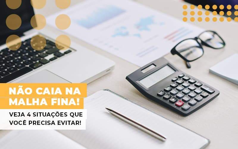 nao-caia-na-malha-fina-veja-4-situacoes-que-voce-precisa-evitar - Não caia na malha fina! Veja 4 situações que você precisa evitar!