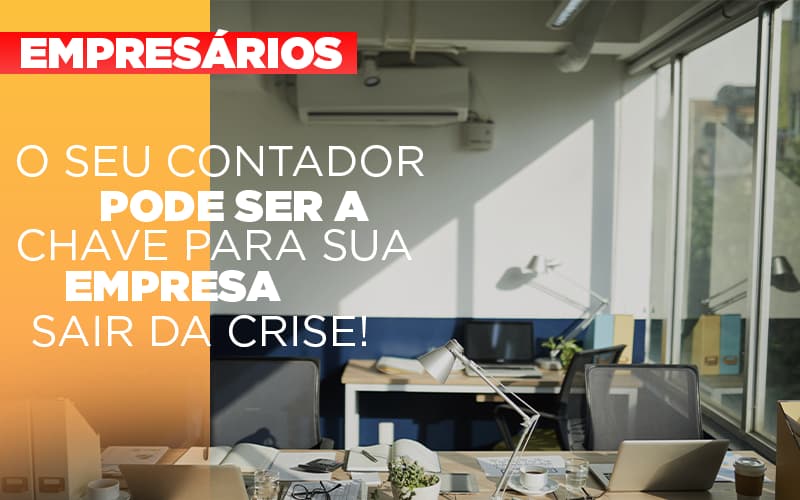 contador-e-peca-chave-na-retomada-de-negocios-pos-pandemia - O seu contador pode ser a chave para sua empresa sair da crise! contador-e-peca-chave-na-retomada-de-negocios-pos-pandemia - O seu contador pode ser a chave para sua empresa sair da crise!