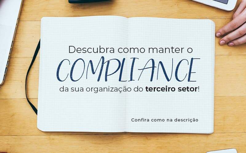 Descubra Como Manter O Compliance Da Sua Organizacao Do Terceiro Setor Post (1) - Quero montar uma empresa - Compliance – como manter no terceiro setor? Descubra Como Manter O Compliance Da Sua Organizacao Do Terceiro Setor Post (1) - Quero montar uma empresa - Compliance – como manter no terceiro setor?